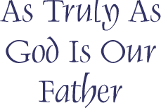 As Truly As God Is Our Father calligraphy art by Tess Cooling